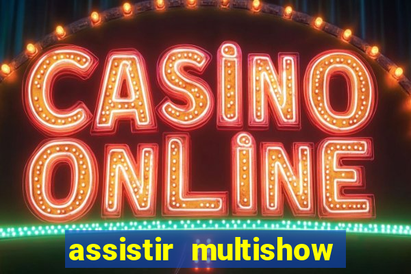 assistir multishow ao vivo gratis